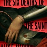 The Six Deaths of the Saint By Alix E. Harrow