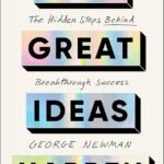 How Great Ideas Happen By George Newman