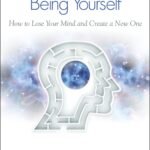 Breaking the Habit of Being Yourself By Joe Dispenza