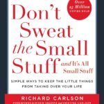Don't Sweat the Small Stuff ... and It's All Small Stuff By Richard Carlson