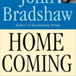 Homecoming: Reclaiming and Championing Your Inner Child  By John Bradshaw