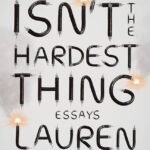 Leaving Isn't the Hardest Thing: Essays By Lauren Hough
