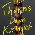 The Thorns by Dawn Kurtagich