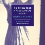 On Being Blue  By William H. Gass
