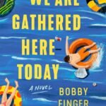 We Are Gathered Here Today By Bobby Finger