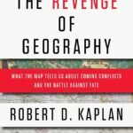 The Revenge of Geography By Robert D. Kaplan