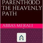 From Marriage to Parenthood The Heavenly Path by Abbas Merali