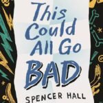 This Could All Go Bad by Spencer Hall
