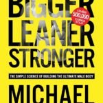 Bigger Leaner Stronger by Michael Matthews