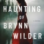 The Haunting of Brynn Wilder By Wendy Webb