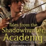 Tales from the Shadowhunter Academy by Cassandra Clare