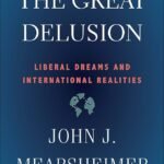 The Great Delusion By John J. Mearsheimer