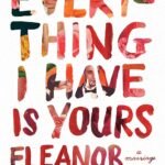 Everything I Have Is Yours by Eleanor Henderson