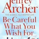 Be Careful What You Wish For By Jeffrey Archer