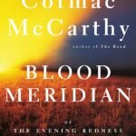 Blood Meridian, or, the Evening Redness in the West By Cormac McCarthy