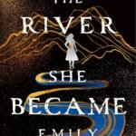 The River She Became By Emily Varga