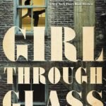 Girl Through Glass By Sari Wilson