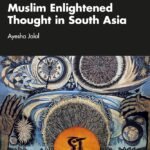 Muslim Enlightened Thought in South Asia by Ayesha Jalal