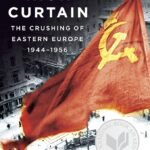 Iron Curtain: The Crushing of Eastern Europe, 1944-1956 By Anne Applebaum