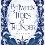 Between Tides & Thunder By Leena Kazak