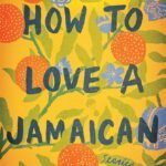 How to Love a Jamaican By Alexia Arthurs