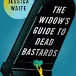 The Widow's Guide to Dead Bastards By Jessica Waite
