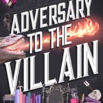Adversary to the Villain By Hannah Nicole Maehrer