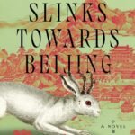 A Beast Slinks Towards Beijing  By Alice Evelyn Yang