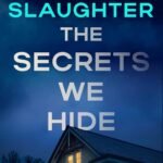 The Secrets We Hide  By Karin Slaughter