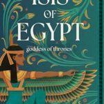 Isis of Egypt: Goddess of Thrones By Malayna Evans
