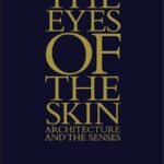The Eyes of the Skin by Juhani Pallasmaa