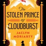 The Stolen Prince of Cloudburst  By Jaclyn Moriarty