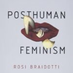 Posthuman Feminism By Rosi Braidotti
