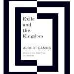 Exile and the Kingdom  by Albert Camus