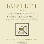 Warren Buffett and the Interpretation of Financial Statements By Mary Buffett