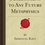 Prolegomena to Any Future Metaphysics  by Immanuel Waldo Kant