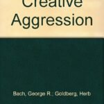 Creative Aggression by Herb Bach, George R