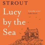 Lucy by the Sea  By Elizabeth Strout