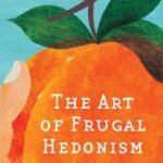 The Art of Frugal Hedonism by Annie Raser-Rowland
