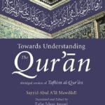 Towards Understanding the Qur'an by Sayyid Abul A'la Mawdudi