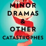 Minor Dramas & Other Catastrophes By Kathleen West