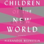Children of the New World By Alexander Weinstein