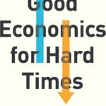 Good Economics for Hard Times By Abhijit V. Banerjee
