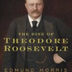 The Rise of Theodore Roosevelt by Edmund Morris