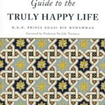 A Thinking Person's Guide to the Truly Happy Life By Ghazi bin Muhammad