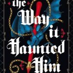 The Way It Haunted Him By Laura R. Samotin