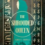 The Shrouded Queen By Ashley Tropea