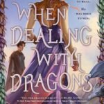 When Dealing with Dragons by Dana Swift