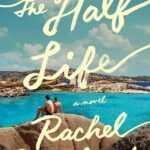 The Half Life By Rachel Beanland