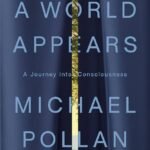 A World Appears by Michael Pollan
